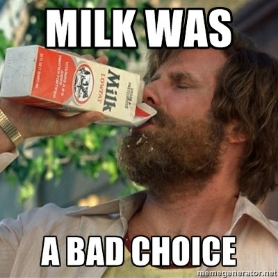 Milk was a Bad Choice Meme - Will Ferrell
